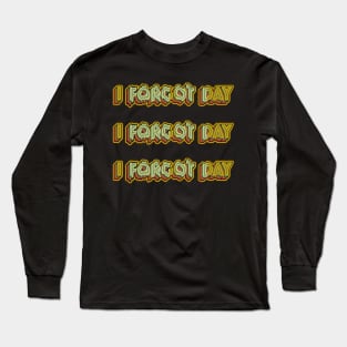 I Forgot day What Funny Unisex T-Shirt Quotes forgetful Dad Mom Gift Daughter Gifts Long Sleeve T-Shirt